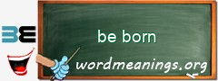 WordMeaning blackboard for be born
